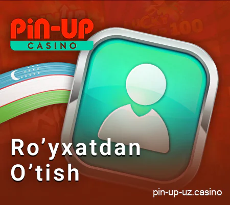 O'zbekistonlik foydalanuvchilar uchun PIN Up hisobini ro'yxatdan o'tkazish