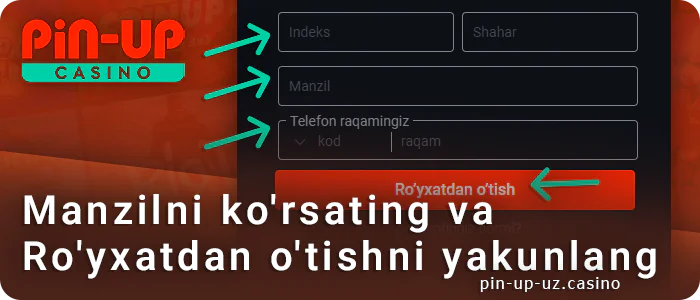 Manzilni kiriting va PIN Up Kasino-da ro'yxatdan o'tishni yakunlang